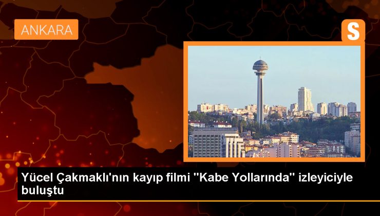 Yücel Çakmaklı’nın kayıp filmi “Kabe Yollarında” izleyiciyle buluştu