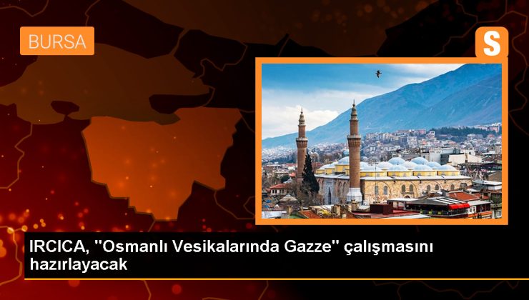 İİT’ye bağlı IRCICA, Osmanlı Vesikalarında Gazze üzerine çalışma yapacak