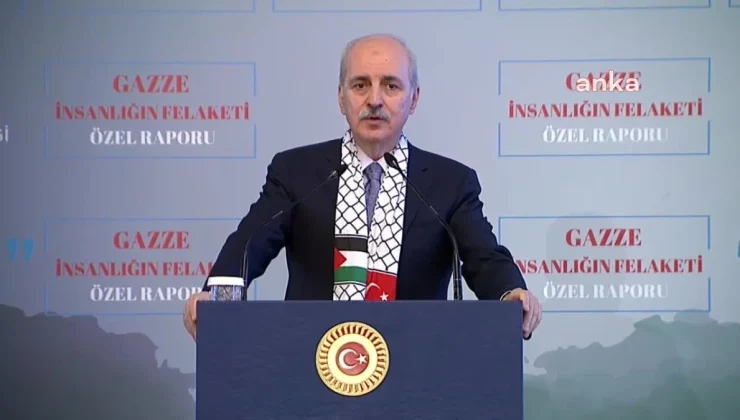 TBMM Başkanı Numan Kurtulmuş: Netanyahu ve çetesi Hitler’le aynı tarafta görülmeye başlanmıştır