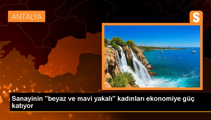 Antalya’da OSB’deki Firmalarda Kadınların Üretime Katkısı Artıyor